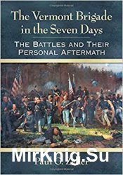 The Vermont Brigade in the Seven Days : The Battles and Their Personal Aftermath