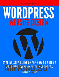 Wordpress website design: Step by Step Guide on WP How to Build a Beautiful Website with wordpress