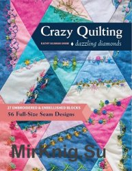 Crazy Quilting Dazzling Diamonds: 27 Embroidered & Embellished Blocks, 56 Full-Size Seam Designs