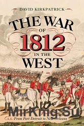 The War of 1812 in the West: From Fort Detroit to New Orleans