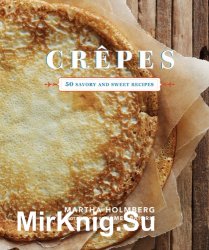 Crepes. 50 Savory and Sweet Recipes