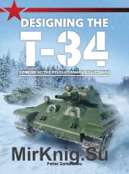 Designing the T-34: Genesis of the Revolutionary Soviet Tank