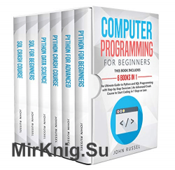 Computer Programming for Beginners: 6 Books in 1 by John Russel