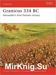 Osprey Campaign 182 - Granicus 334 BC: Alexanders First Persian Victory