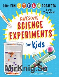 Awesome Science Experiments for Kids: 100+ Fun STEAM Projects and Why They Work