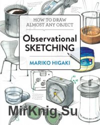 Observational Sketching:Hone Your Artistic Skills by Learning How to Observe and Sketch Everyday Objects