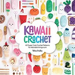Kawaii Crochet: 40 Supercute Crochet Patterns for Adorable Amigurumi