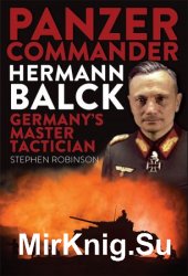 Panzer Commander Hermann Balck: Germany's Master Tactician