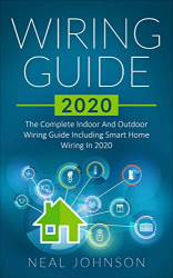 Wiring Guide 2020: The Complete Indoor And Outdoor Wiring Guide Including Smart Home Wiring In 2020
