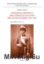 Uniformi e Ddistintivi DellEsercito Italiano fra le due Guerre 1918-1935 Tomo I