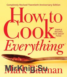How to Cook Everything. Simple Recipes for Great Food