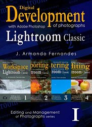 Discovering Digital Development of Photographs: with Adobe Photoshop Lightroom Classic (Editing and Management of Photographs)