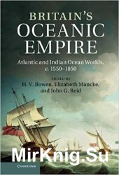 Britain's Oceanic Empire: Atlantic and Indian Ocean Worlds, c.1550-1850