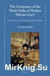 The Conspiracy of the Ninth Duke of Medina Sidonia (1641). An Aristocrat in the Crisis of the Spanish Empire