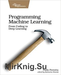 Programming Machine Learning: From Coding to Deep Learning