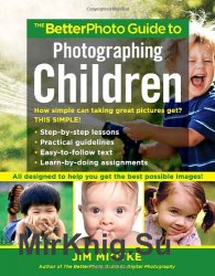 The Betterphoto Guide to Photographing Children