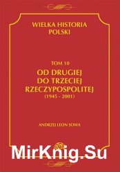 Wielka Historia Polski. Tom 10. Od Drugiej do Trzeciej Rzeczypospolitej (1945-2001)