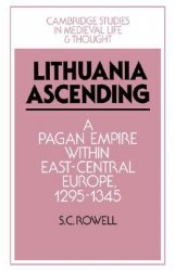 Lithuania ascending: a pagan empire within east-central Europe, 1295-1345