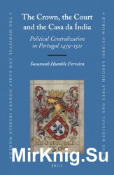 The Crown, the Court and the Casa da ?ndia. Political Centralization in Portugal 1479-1521