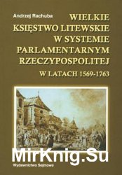 Wielkie Ksiestwo Litewskie w systemie parlamentarnym Rzeczypospolitej w latach 1569-1763