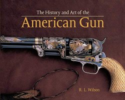 The History and Art of the American Gun: The Art of American Arms