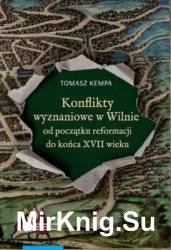 Konflikty wyznaniowe w Wilnie od poczatku reformacji do konca XVII wieku