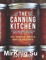 The canning kitchen. 101 simple small batch recipes