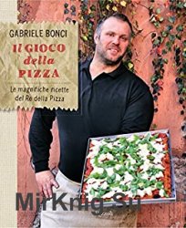 Il gioco della pizza: Le magnifiche ricette del Re della Pizza