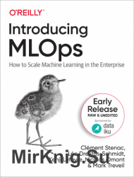 Introducing MLOps (Early Release)