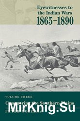 Eyewitnesses to the Indian Wars: 1865-1890: Conquering the Southern Plains