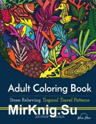 Adult Coloring Book: Stress Relieving Tropical Travel Patterns