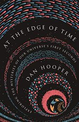 At the Edge of Time: Exploring the Mysteries of Our Universes First Seconds