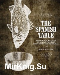 The Spanish Table: Traditional Recipes and Wine Pairings from Spain and Portugal