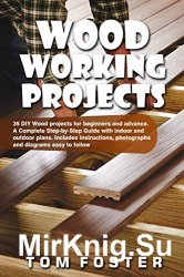Woodworking Projects: 35 DIY Wood Projects for Beginners and Advance by Tom Foster