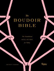 The Boudoir Bible: The Uninhibited Sex Guide for Today