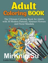 The Ultimate Coloring Book for Adults with 30 Modern Patterns, Abstract Flowers and Floral Mandala