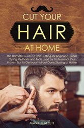 Cut your Hair at Home: The Ultimate Guide to Haircutting for Beginners, Learn Styling Methods and Tools Used by Professional