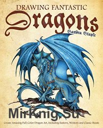 Drawing Fantastic Dragons: Create Amazing Full-Color Dragon Art, including Eastern, Western and Classic Beasts