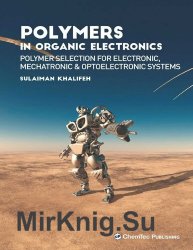 Polymers in Organic Electronics: Polymer Selection for Electronic, Mechatronic, and Optoelectronic Systems