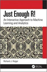 Just Enough R!: An Interactive Approach to Machine Learning and Analytics