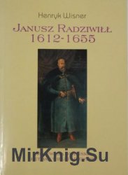 Janusz Radziwill 1612-1655. Wojewoda Wilenski. Hetman Wielki Wilenski
