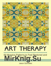 Art Therapy: 50 Mosaics Patterns to Feel Restored and Find Peace