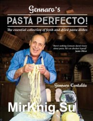 Gennaros Pasta Perfecto!: The essential collection of fresh and dried pasta dishes