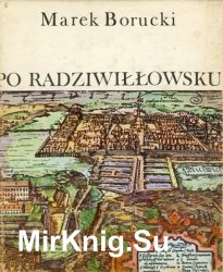Po radziwillowsku : o zyciu i dzialalnosci politycznej wojewody wilenskiego ksiecia Karola Radziwilla 