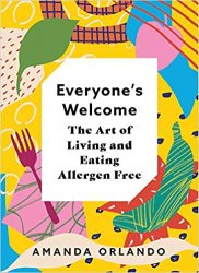 Everyones Welcome: The Art of Living and Eating Allergen Free