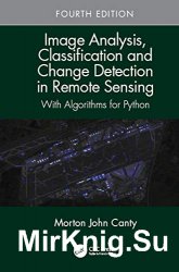 Image Analysis, Classification and Change Detection in Remote Sensing: With Algorithms for Python, 4th Edition