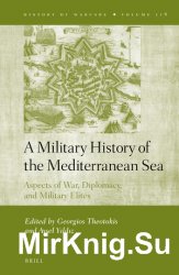 A Military History of the Mediterranean Sea. Aspects of War, Diplomacy, and Military Elites