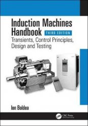 Induction Machines Handbook: Transients, Control Principles, Design and Testing (Electric Power Engineering Series), 3rd Edition
