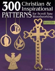 300 Christian & Inspirational Patterns for Scroll Saw Woodworking, 2nd Edition Revised and Expanded