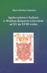 Spoleczenstwo i kultura w Wielkim Ksiestwie Litewskim od XV do XVIII wieku